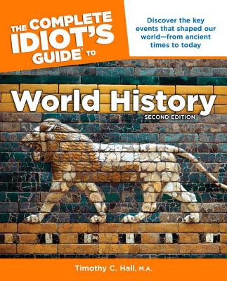 The Complete Idiot's Guide to World History, 2nd Edition: Discover the Key Events That Shaped Our World from Ancient Times to Today