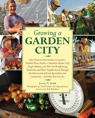 Growing a Garden City: How Farmers, First Graders, Counselors, Troubled Teens, Foodies, a Homeless Shelter Chef, Single Mothers, and More .