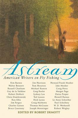 Astream: American Writers on Fly Fishing