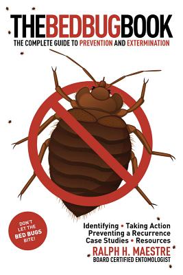 BED BUG BOOK, THE : THE COMPLETE GUIDE TO PREVENTION AND EXTERMINATION : IDENTIFYING, TAKING ACTION, PREVENTING RECURRENCE, CASE STUDIES, RESOURCES