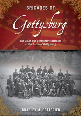 Brigades of Gettysburg: The Union and Confederate Brigades at the Battle of Gettysburg