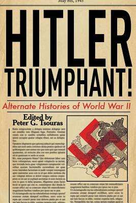 Hitler Triumphant: Alternate Histories of World War II Image for Hitler Triumphant: Alternate Histories of World War II