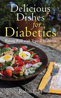 Delicious Dishes for Diabetics: Eating Well with Type-2 Diabetes