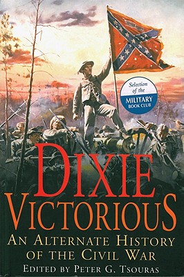 Dixie Victorious: An Alternate History of the Civil War
