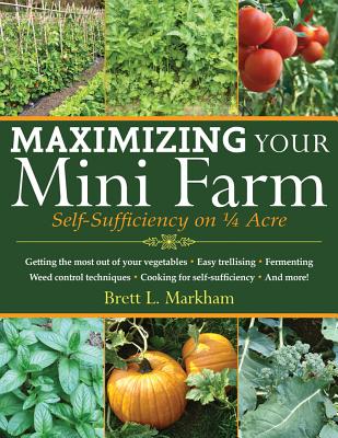 Image for Maximizing Your Mini Farm: Self-Sufficiency on 1/4 Acre
