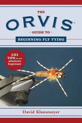Image for The Orvis Guide to Beginning Fly Tying: 101 Tips for the Absolute Beginner (Orvis Guides)