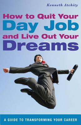 Image for How to Quit Your Day Job and Live Out Your Dreams: A Guide to Transforming Your Career