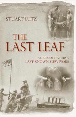 Image for The Last Leaf: Voices of History's Last-Known Survivors The Last Leaf: Voices of History's Last-Known Survivors