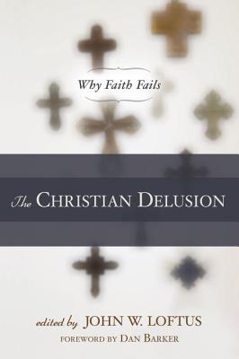 Image for The Christian Delusion: Why Faith Fails