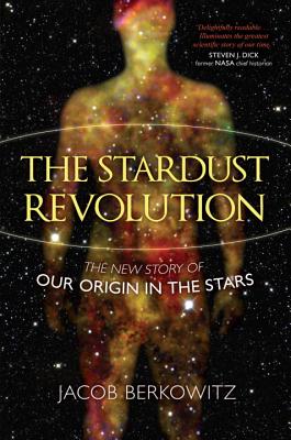 The Stardust Revolution: The New Story of Our Origin in the Stars
