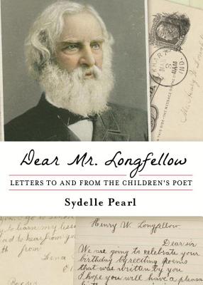 Dear Mr. Longfellow: Letters to and from the Children's Poet [Paperback] Pearl, Sydelle