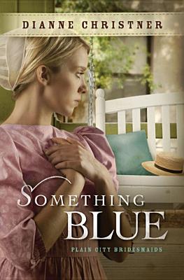 Something Blue (Plain City Bridesmaids, Book 3) (The Plain City Bridesmaids)