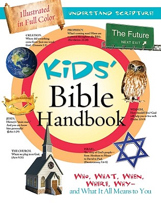 Kids' Bible Handbook: Who, What, When, Where, Whyand What It All Means to You (Kids' Guide to the Bible)