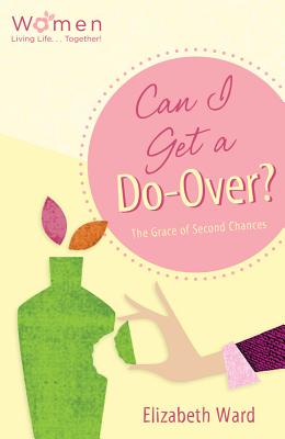 Can I Get a Do-Over: The Grace of Second Chances (Circle of Friends)