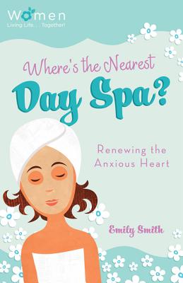 Image for Where's the Nearest Day Spa?: Renewing the Anxious Heart (Circle of Friends)