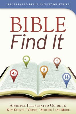 Image for Bible Find It: A Simple, Illustrated Guide to Key Events, Verses, Stories, and More (Illustrated Bible Handbook Series) Bible Find It: A Simple, Illustrated Guide to Key Events, Verses, Stories, and More (Illustrated Bible Handbook Series)