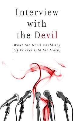 Interview with the Devil: What Satan Would Say (If He Ever Told the Truth) (VALUE BOOKS)