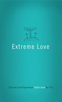 Image for Extreme Love: Discover and Experience God's Love for You (Value Books) Extreme Love: Discover and Experience God's Love for You (Value Books)
