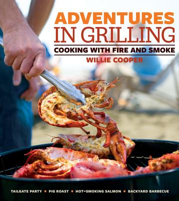 Image for Adventures in Grilling: Cooking with Fire and Smoke
