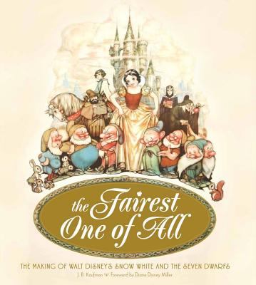 Image for The Fairest One of All: The Making of Walt Disney's Snow White and the Seven Dwarfs