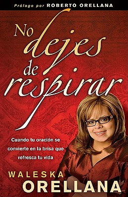No dejes de respirar: Cuando tu oracin se convierte en la brisa que refresca tu vida (Spanish Edition)