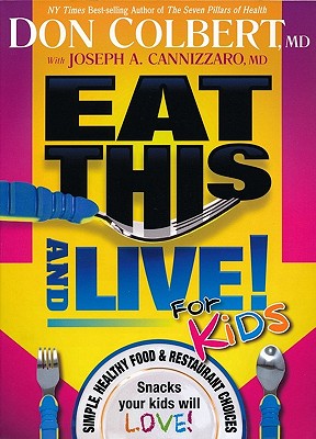 Eat This and Live for Kids: Simple, Healthy Food & Restaurant Choices That Your Kids Will Love!
