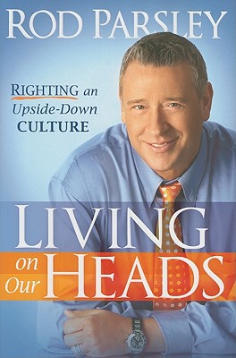 Living on Our Heads: Righting an Upside-Down Culture