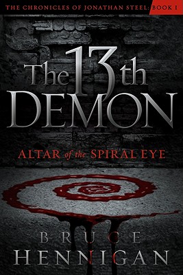 The Thirteenth Demon, Altar of the Spiral Eye (Volume 1) (The Chronicles of Jonathan Steel)