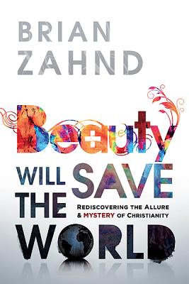 Image for Beauty Will Save the World: Rediscovering the allure and mystery of Christianity