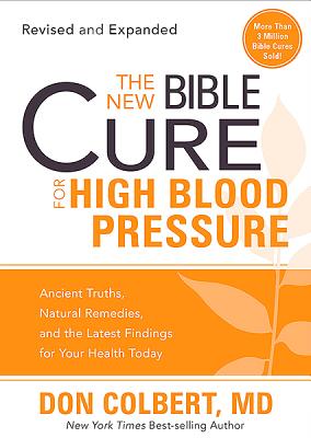 The New Bible Cure for High Blood Pressure: Ancient Truths, Natural Remedies, and the Latest Findings for Your Health Today