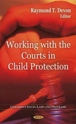 Working With the Courts in Child Protection (Children's Issues, Laws, and Programs)