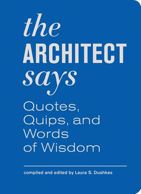 Image for The Architect Says: Quotes, Quips, and Words of Wisdom