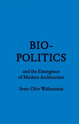 Biopolitics and the Emergence of Modern Architecture