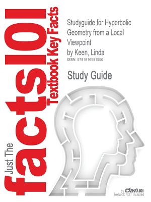 Studyguide for Hyperbolic Geometry from a Local Viewpoint by Keen, Linda, ISBN 9780521682244 (Cram101 Textbook Reviews)
