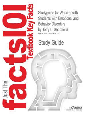 Studyguide for Working with Students with Emotional and Behavior Disorders by Shepherd, Terry L., ISBN 9780132298599
