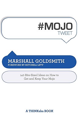 Image for #Mojotweet: 140 Bite-Sized Ideas on How to Get and Keep Your Mojo