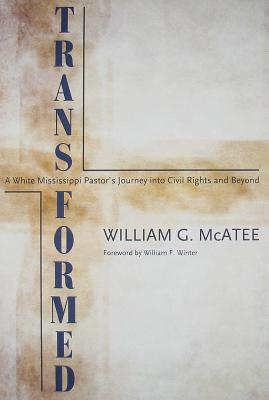 Transformed: A White Mississippi Pastor's Journey into Civil Rights and Beyond (Willie Morris Books in Memoir and Biography)