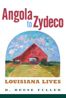 Angola to Zydeco: Louisiana Lives