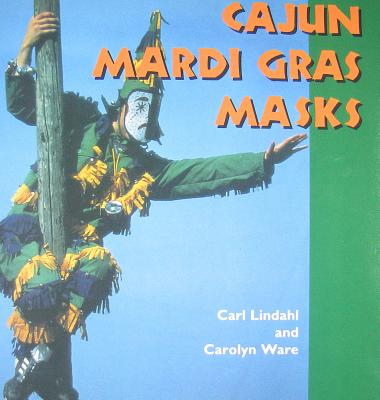 Cajun Mardi Gras Masks (Folk Art and Artists Series)