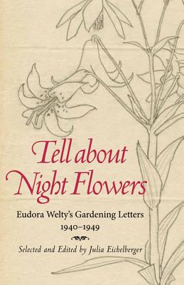 Tell about Night Flowers: Eudora Welty's Gardening Letters, 1940-1949