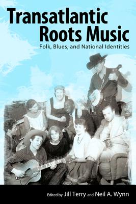 Transatlantic Roots Music: Folk, Blues, and National Identities (American Made Music Series)