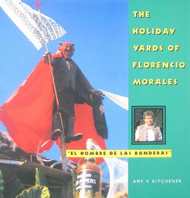 The Holiday Yards of Florencio Morales (Folk Art and Artists Series)