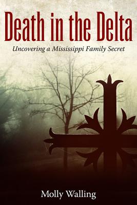 Death in the Delta: Uncovering a Mississippi Family Secret (Willie Morris Books in Memoir and Biography)