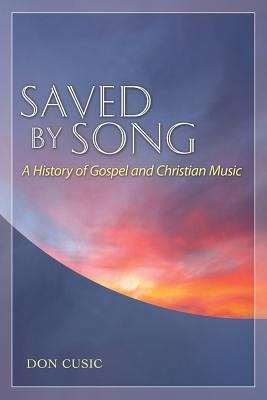 Saved by Song: A History of Gospel and Christian Music (American Made Music Series)