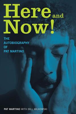 Here and Now! The Autobiography of Pat Martino