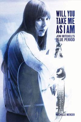 Will You Take Me As I Am: Joni Mitchell's Blue Period (paperback ed.)