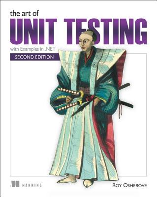 Image for The Art of Unit Testing: with examples in C# The Art of Unit Testing: with examples in C#