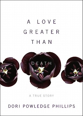 Image for A Love Greater Than Death A True Story A Love Greater Than Death A True Story
