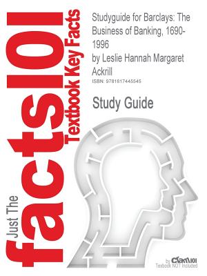 Image for Studyguide for Barclays: The Business of Banking, 1690-1996 by Leslie Hannah Margaret Ackrill, ISBN 9780521041003 (Cram101 Textbook Outlines)