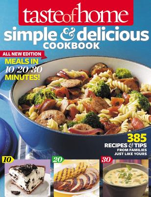 Taste of Home Simple & Delicious Cookbook All-New Edition!: 400+ Recipes & Tips from busy cooks like you